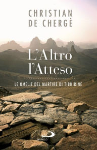 Title: L'altro, l'atteso. Le omelie del martire di Tibhirine, Author: De Chergé Christian