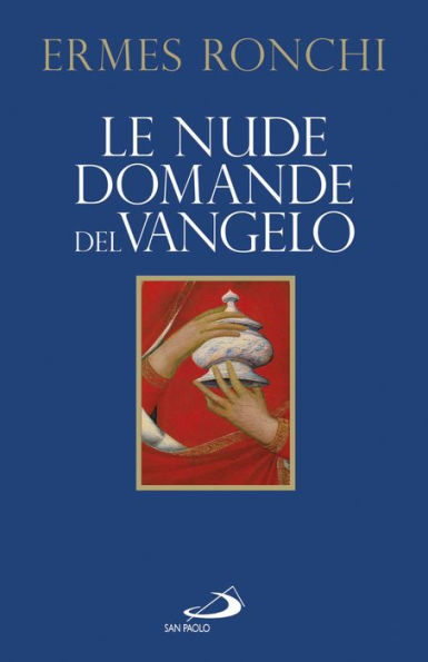 Le nude domande del Vangelo. Meditazioni proposte a Papa Francesco e alla Curia romana