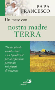 Title: Un mese con nostra madre terra. Trenta piccole meditazioni e un 