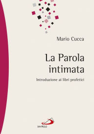 Title: La Parola intimata. Introduzione ai libri profetici, Author: Cucca Mario