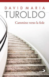 Title: Cammino verso la fede, Author: David Maria Turoldo