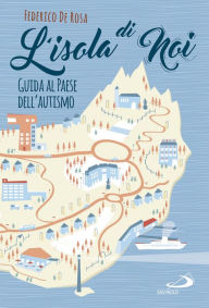Title: L'isola di noi: Guida al paese dell'autismo, Author: De Rosa Federico