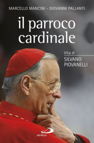 Title: Il parroco cardinale: Vita di Silvano Piovanelli, Author: Pallanti Giovanni