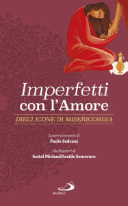 Title: Imperfetti con l'amore: Dieci icone di misericordia, Author: Semeraro MichaelDavide