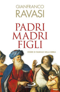 Title: Padri madri figli: Storie di famiglie nella Bibbia, Author: Gianfranco Ravasi