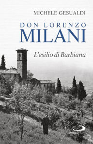 Title: Don Lorenzo Milani: L'esilio di Barbiana, Author: Michele Gesualdi