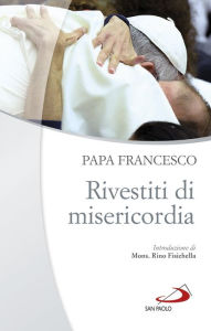 Title: Rivestiti di misericordia: Ai diaconi, sacerdoti, vescovi e alle persone consacrate, Author: Papa Francesco