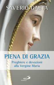 Title: Piena di grazia: Preghiere e devozioni alla Vergine Maria, Author: Gaeta Saverio