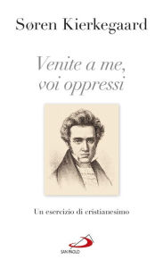 Title: Venite a me, voi oppressi: Un esercizio di cristianesimo, Author: Kierkegaard Soren