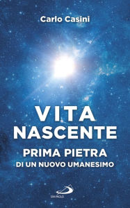 Title: Vita nascente: Prima pietra di un nuovo umanesimo, Author: Casini Carlo