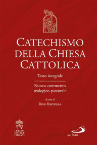 Title: Catechismo della Chiesa Cattolica: Testo integrale Nuovo commento teologico-pastorale, Author: AA.VV.