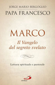 Title: Marco: Il Vangelo del segreto svelato, Author: Papa Francesco