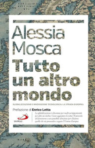 Title: Tutto un altro mondo: Globalizzazione e innovazione tecnologica: la strada europea, Author: Alessia Mosca