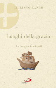 Title: Luoghi della grazia: La liturgia e i suoi spazi, Author: Zanchi Giuliano