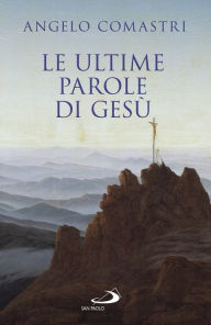 Title: Le ultime parole di Gesù, Author: Angelo Comastri