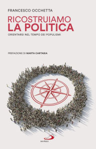 Title: Ricostruiamo la politica: Orientarsi nel tempo dei populismi, Author: Francesco Occhetta