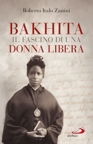 Title: Bakhita, il fascino di una donna libera, Author: Roberto Italo Zanini