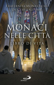 Title: Monaci nelle città: Libro di vita, Author: Pierre-Marie Delfieux
