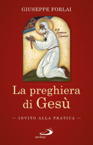 Title: La preghiera di Gesù: Invito alla pratica, Author: Giuseppe Forlai