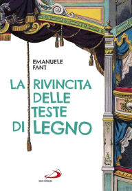 Title: La rivincita delle teste di legno, Author: Emanuele Fant