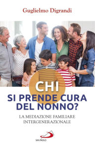 Title: Chi si prende cura del nonno?: La mediazione familiare intergenerazionale, Author: Digrandi Guglielmo