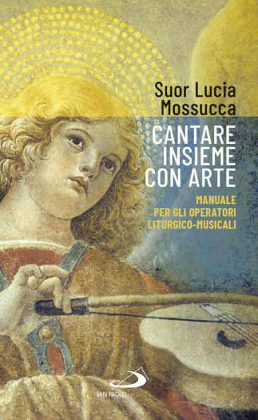 Cantare insieme con arte: Manuale per gli operatori liturgico-musicali