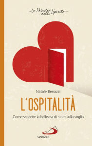 Title: L'ospitalità: Come scoprire la bellezza di stare sulla soglia, Author: Natale Benazzi