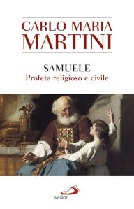 Title: Samuele: Profeta religioso e civile, Author: Carlo Maria Martini