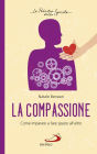 La compassione: Come imparare a fare spazio all'altro