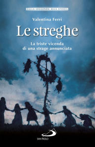 Title: Le streghe: La triste vicenda di una strage annunciata, Author: Valentina Ferri