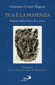 Title: Tua è la potenza: Fidarsi della forza di Cristo, Author: Giovanni Cesare Pagazzi
