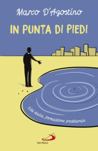 Title: In punta di piedi: Echi dalla formazione presbiterale, Author: Marco D'Agostino