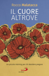 Title: Il cuore altrove: Un piccolo training per chi desidera pregare, Author: Roco Malatacca