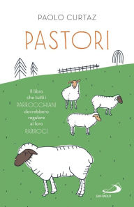 Title: Pastori: Il libro che tutti i parrocchiani dovrebbero regalare ai loro parroci, Author: Paolo Curtaz