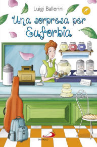 Title: Una sorpresa per Euforbia, Author: Luigi Ballerini