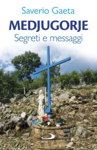 Title: Medjugorje: 2. Segreti e messaggi, Author: Saverio Gaeta