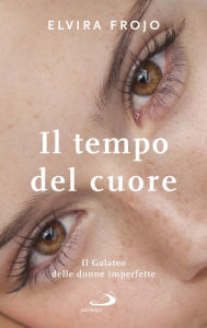 Title: Il tempo del cuore: Il Galateo delle donne imperfette, Author: Elvira Frojo