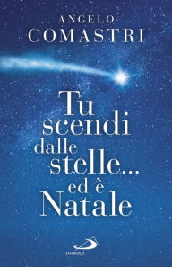 Title: Tu scendi dalle stelle... ed è Natale, Author: Angelo Comastri