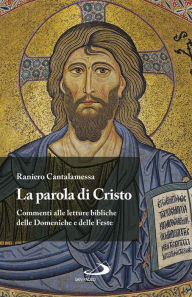 Title: La Parola di Cristo: Commenti alle letture bibliche delle Domeniche e delle Feste, Author: Raniero Cantalamessa