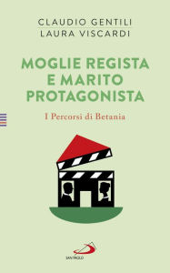 Title: Moglie regista e marito protagonista: I Percorsi di Betania 4, Author: Claudio Gentili