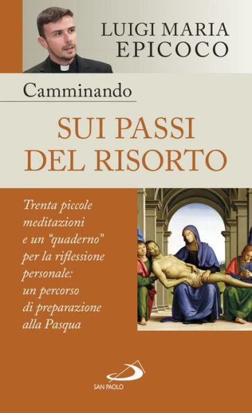 Camminando sui passi del Risorto: Trenta piccole meditazioni e un 