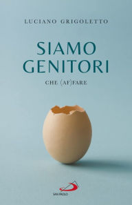 Title: Siamo genitori: Che (af)fare, Author: Luciano Grigoletto