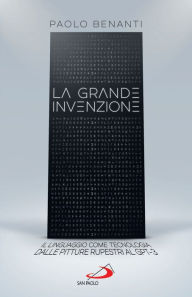 Title: La grande invenzione: Il linguaggio come tecnologia dalle pitture rupestri al GPT-3, Author: Paolo Benanti
