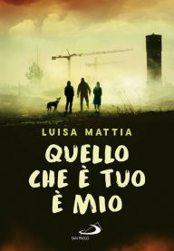 Title: Quello che è tuo è mio, Author: Luisa Mattia