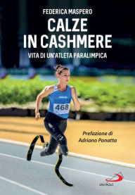Title: Calze in cashmere: Vita di un'atleta paralimpica, Author: Federica Maspero