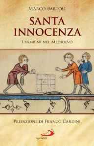 Title: Santa innocenza: I bambini nel Medioevo, Author: Marco Bartoli