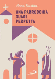 Title: Una parrocchia quasi perfetta, Author: Anne Kurian