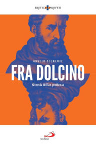 Title: Fra Dolcino: L'eresia del far penitenza, Author: Angelo Clemente