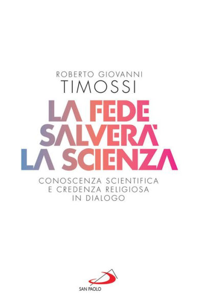 La fede salverà la scienza: Conoscenza scientifica e credenza religiosa in dialogo