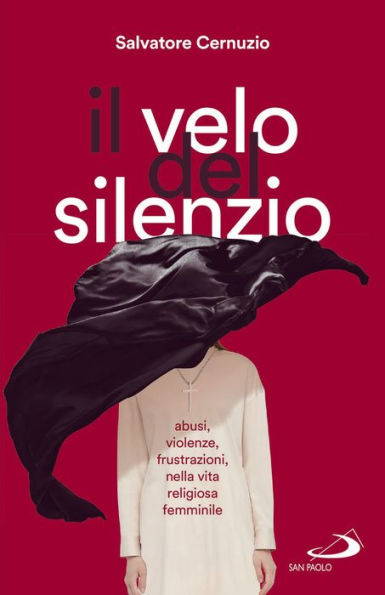 Il velo del silenzio: Abusi, violenze, frustrazioni nella vita religiosa femminile